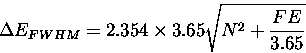 \begin{displaymath}\Delta E_{FWHM} = 2.354 \times 3.65 \sqrt{N^2 + \frac{FE}{3.65}} \end{displaymath}